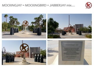 MOCKINGJAY = MOCKINGBIRD + JABBERJAY mix…..
 