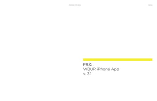 DESIGN .INFRANGIBLE   PREPARED FOR WBUR                     03.14.10




                                          PRX:
                                          WBUR iPhone App
                                          v. 3.1
 