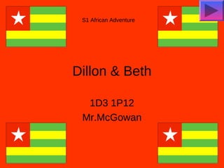Dillon & Beth
1D3 1P12
Mr.McGowan
S1 African Adventure
 