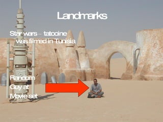 Landmarks Star wars – tatooine was filmed in Tunisia Random Guy at  Movie set 
