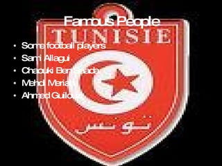 Famous People Some football players Sami Allagui Chaouki Ben Saada Mehdi Meriah Ahmed Guilouzi 