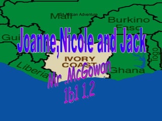 S1 African Adventure Joanne,Nicole and Jack  Mr .McGowan  1b1 1.2 