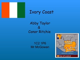 Abby Taylor &  Conor Ritchie  1C2 1P6 Mr McGowan Ivory Coast 