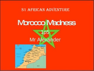 Morocco Madness 1p5 Mr Alexander S1 African Adventure 