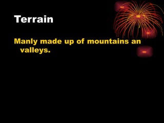 Terrain Manly made up of mountains an valleys. 