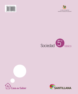 básico
La salud y la seguridad
también son parte de tu educación
Sociedad 5°
Portadas Sociedad5º.indd 4 28-06-12 9:38
 