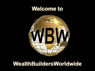 Welcome to
WealthBuildersWorldwide
Welcome to
WealthBuildersWorldwide
 