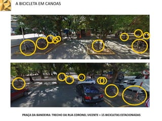 A BICICLETA EM CANOAS
PRAÇA DA BANDEIRA: TRECHO DA RUA CORONEL VICENTE = 15 BICICLETAS ESTACIONADAS
 