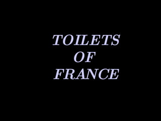 TOILETS OF  FRANCE 