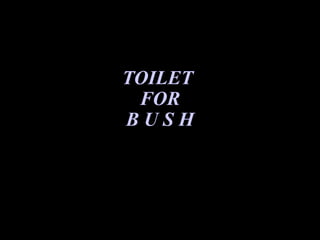 TOILET  FOR B U S H 