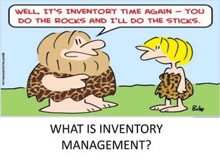 WHAT IS INVENTORY
MANAGEMENT?
 