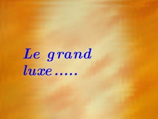 Le grand luxe..... 