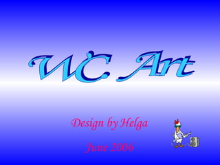 WC. Art Design by Helga June 2006 