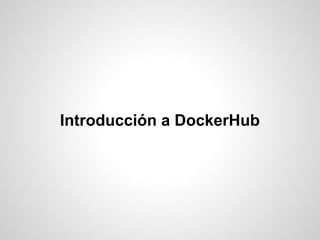 Introducción a DockerHub
 