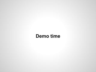 Demo time
 