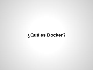 ¿Qué es Docker?
 