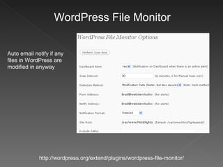 WordPress File Monitor http://wordpress.org/extend/plugins/wordpress-file-monitor/ Auto email notify if any files in WordP...