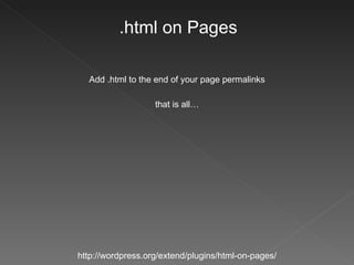 .html on Pages http://wordpress.org/extend/plugins/html-on-pages/ Add .html to the end of your page permalinks that is all… 