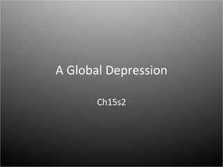 A Global Depression Ch15s2 