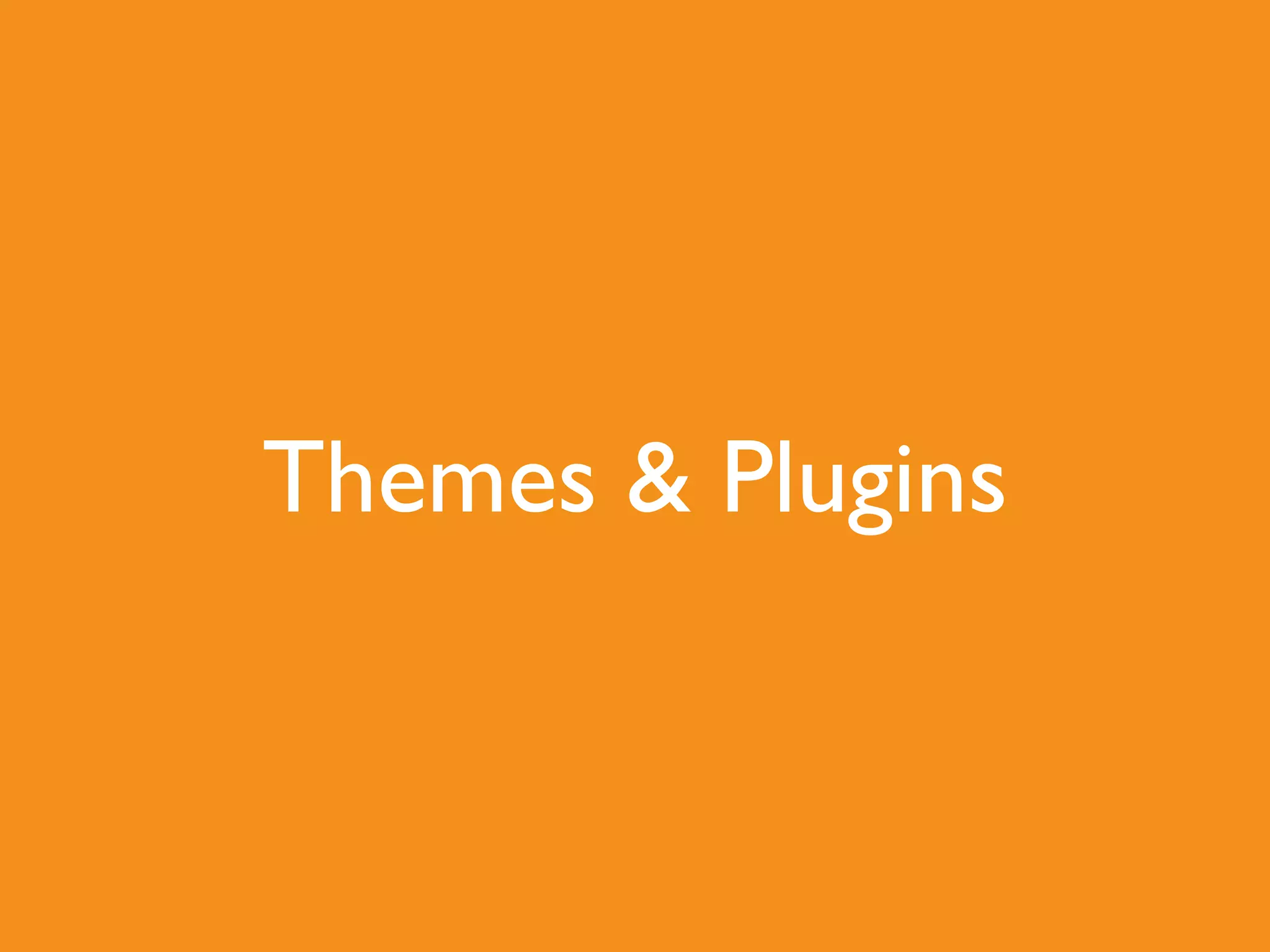Themes & Plugins
 