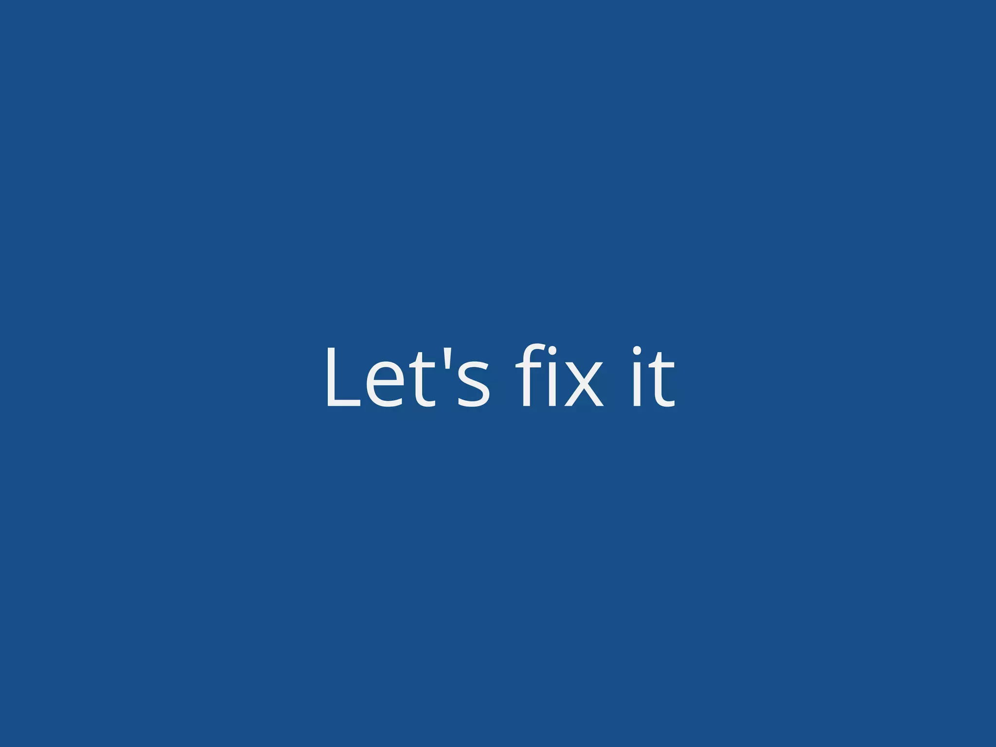 Let's ﬁx it
 