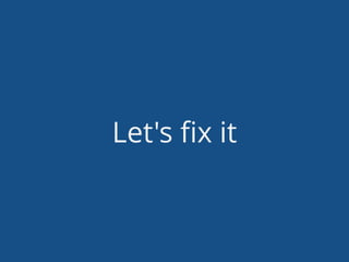 Let's ﬁx it
 