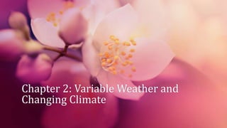 Chapter 2: Variable Weather and
Changing Climate

 