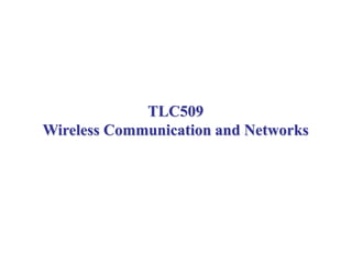 TLC509
Wireless Communication and Networks
 