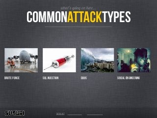 Brute Force sql injection ddos social engineering
sucuri.net
what’s going on here…
commonattacktypes
 