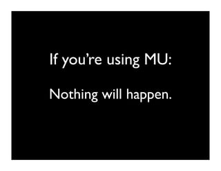 If you’re using MU:

Nothing will happen.
 