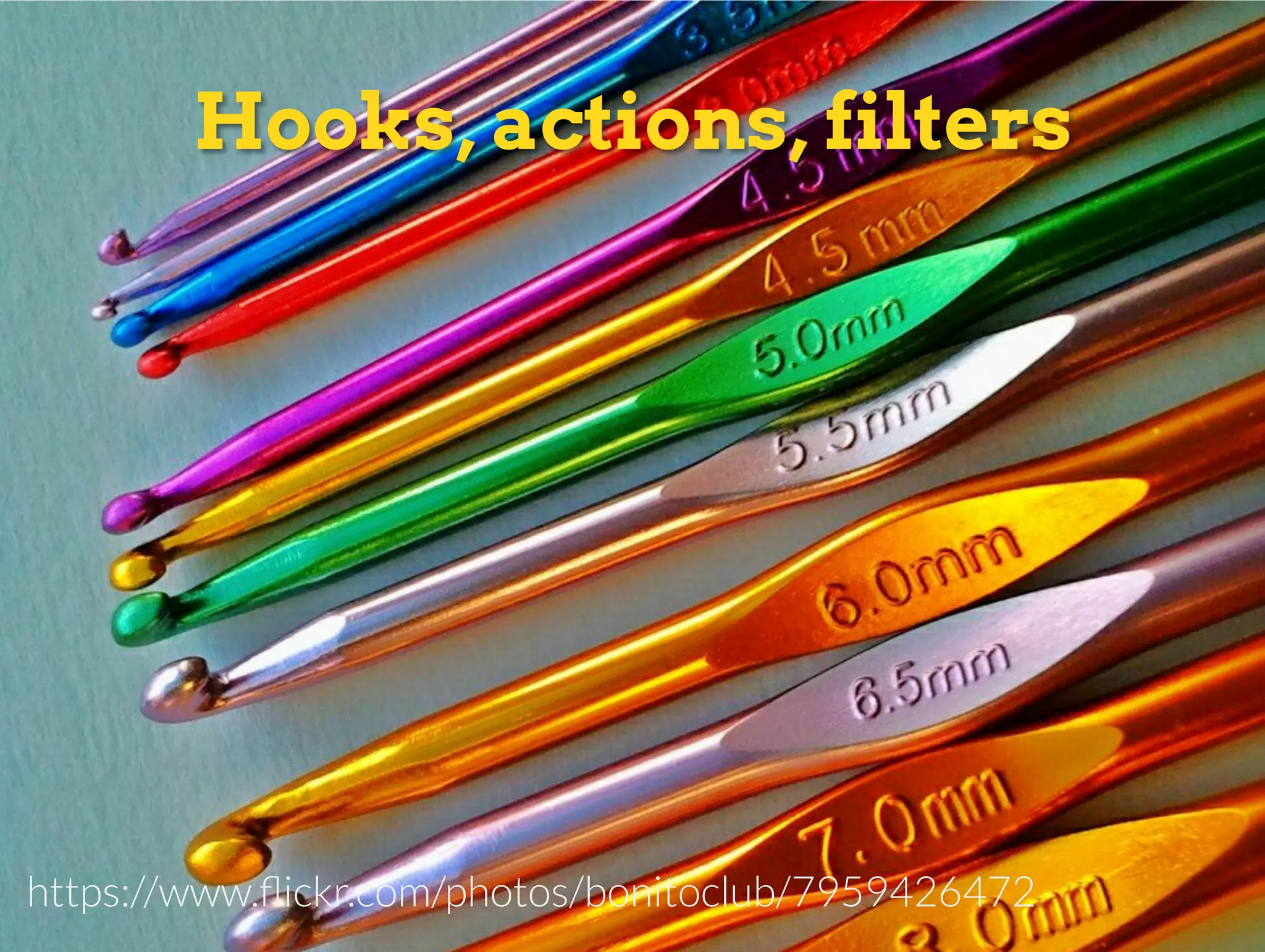 Hooks, actions, filters
https://www.ﬂickr.com/photos/bonitoclub/7959426472
 