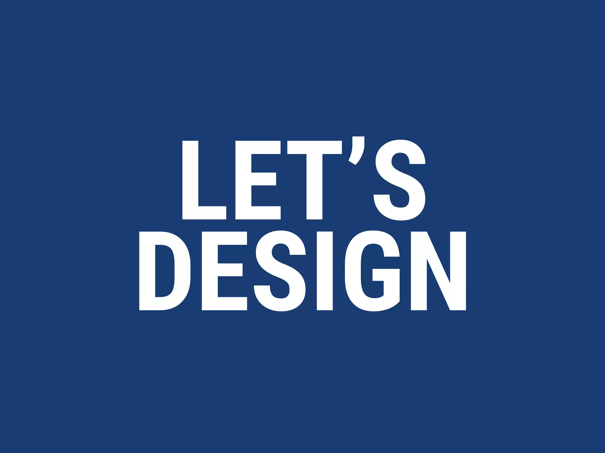 LET’S
DESIGN
 