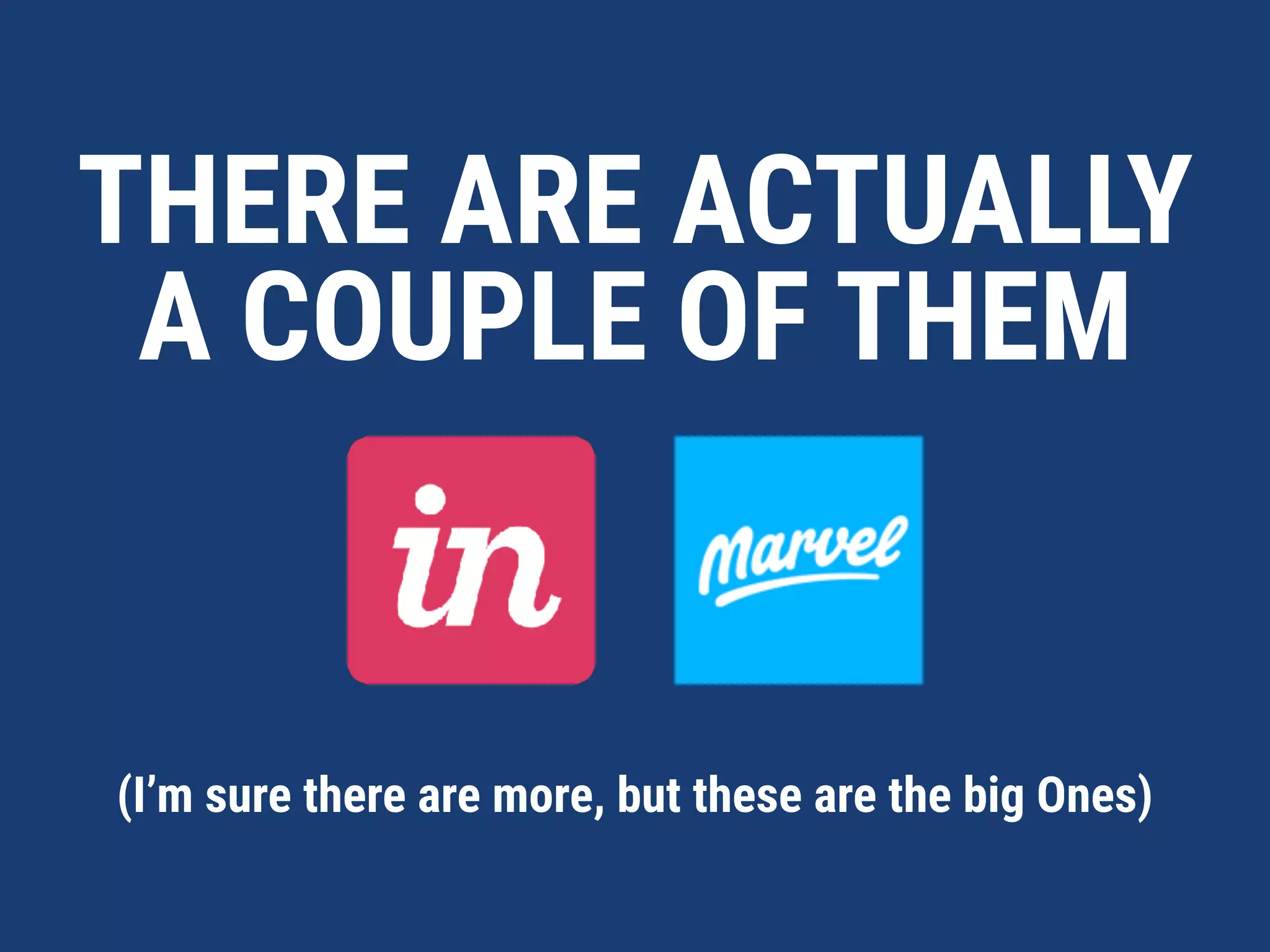 THERE ARE ACTUALLY
A COUPLE OF THEM
(I’m sure there are more, but these are the big Ones)
 