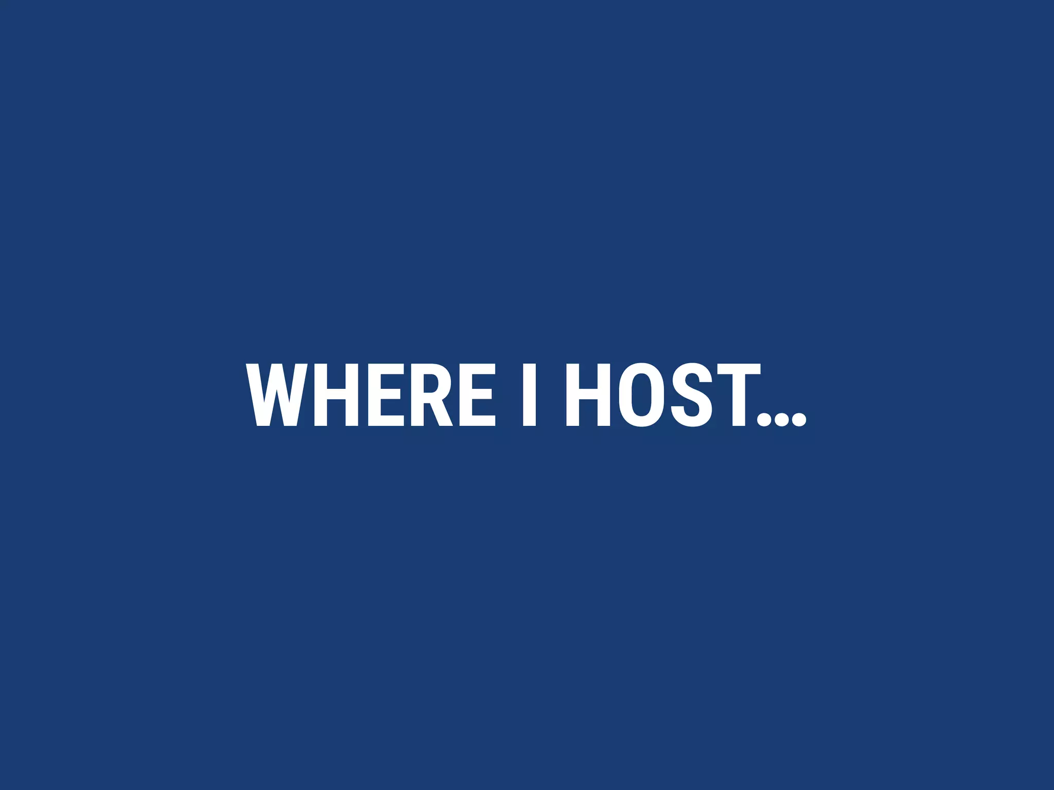 WHERE I HOST…
 