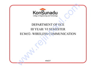 DEPARTMENT OF ECE
III YEAR/ VI SEMESTER
EC8652- WIRELESS COMMUNICATION
KNCET
w
w
w
.
r
e
j
i
n
p
a
u
l
.
c
o
m
 