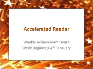 Weekly Achievement Board
Week Beginning 4th February
 