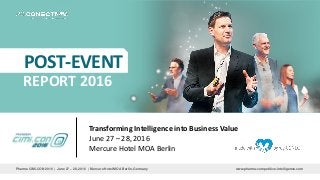 www.pharma-competitive-intelligence.comPharma CiMi.CON 2016 | June 27 – 28, 2016 | Mercure Hotel MOA Berlin, Germany
REPORT 2016
POST-EVENT
Transforming Intelligence into Business Value
June 27 – 28, 2016
Mercure Hotel MOA Berlin
 