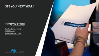 Reichenberger Str. 124
10999 Berlin
www.we-conect.com
SEE YOU NEXT YEAR!
 