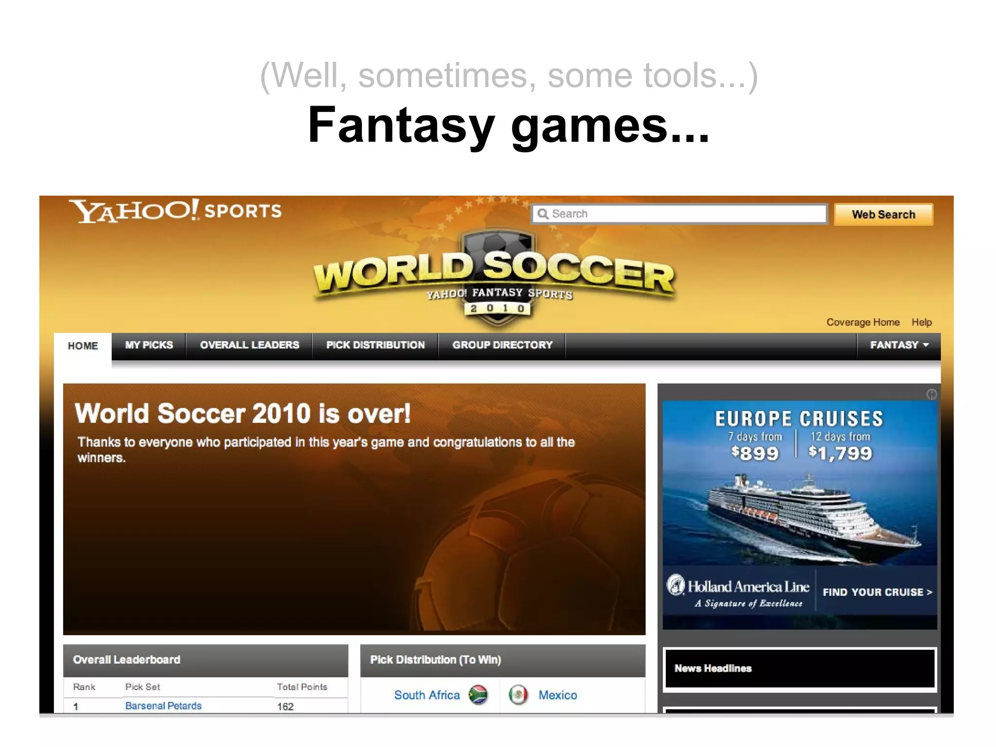 (Well, sometimes, some tools...)
   Fantasy games...
 