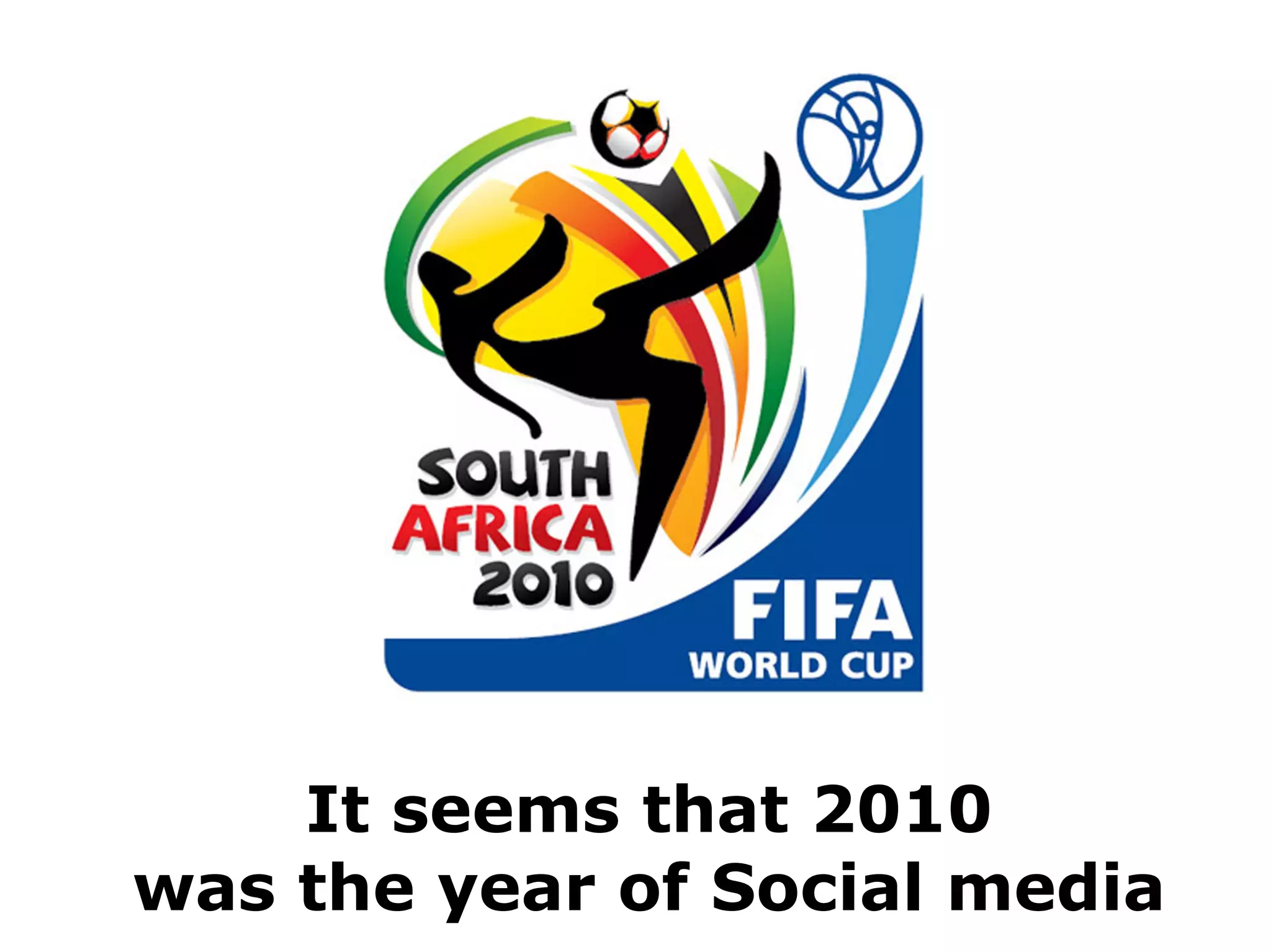 It seems that 2010
was the year of Social media
 