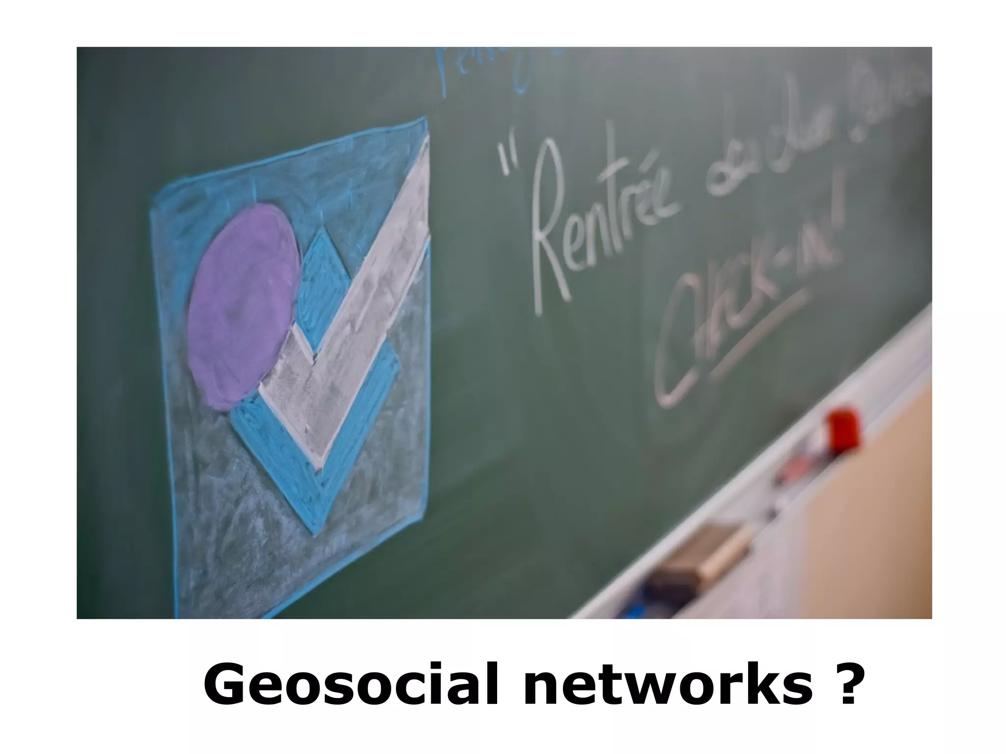 Geosocial networks ?
 
