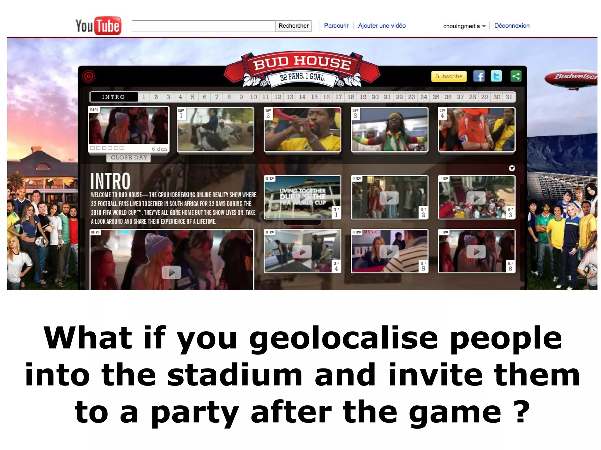 What if you geolocalise people
into the stadium and invite them
   to a party after the game ?
 