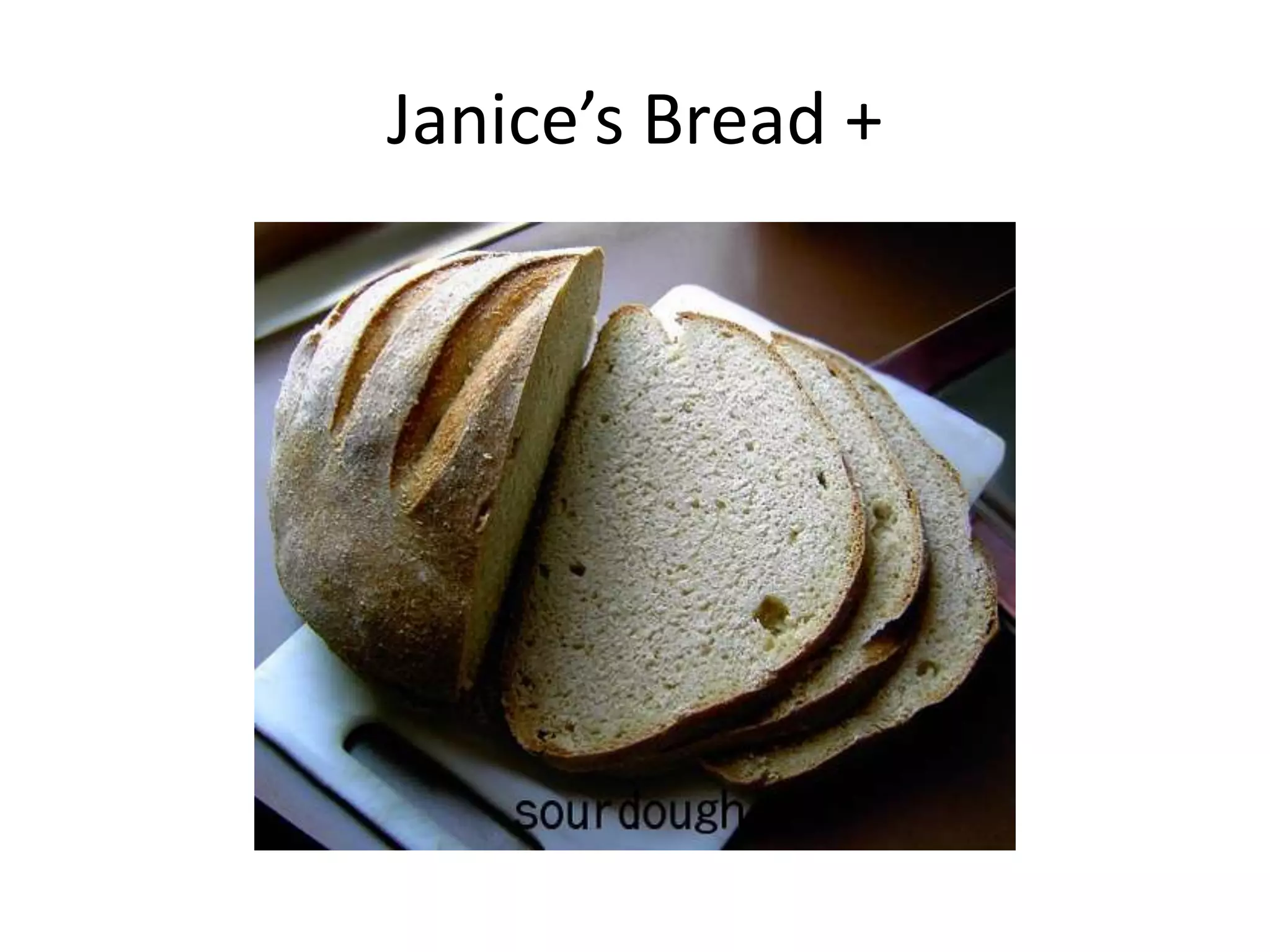 Janice’s Bread +
