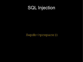SQL Injection




$wpdb->prepare()
 