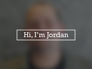 Hi, I’m Jordan
 