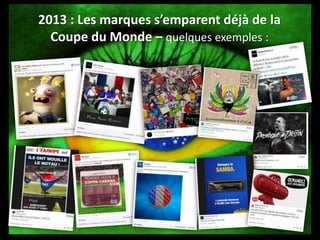 2013 : Les marques s’emparent déjà de la
Coupe du Monde – quelques exemples :
 