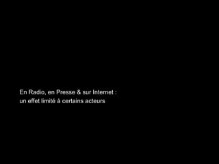En Radio, en Presse & sur Internet :
un effet limité à certains acteurs
 
