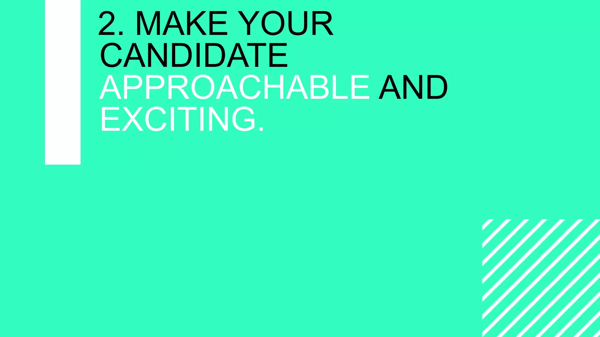 =
CAMPAIGNING
WITH
WORDPRESS
2. MAKE YOUR
CANDIDATE
APPROACHABLE AND
EXCITING.
 