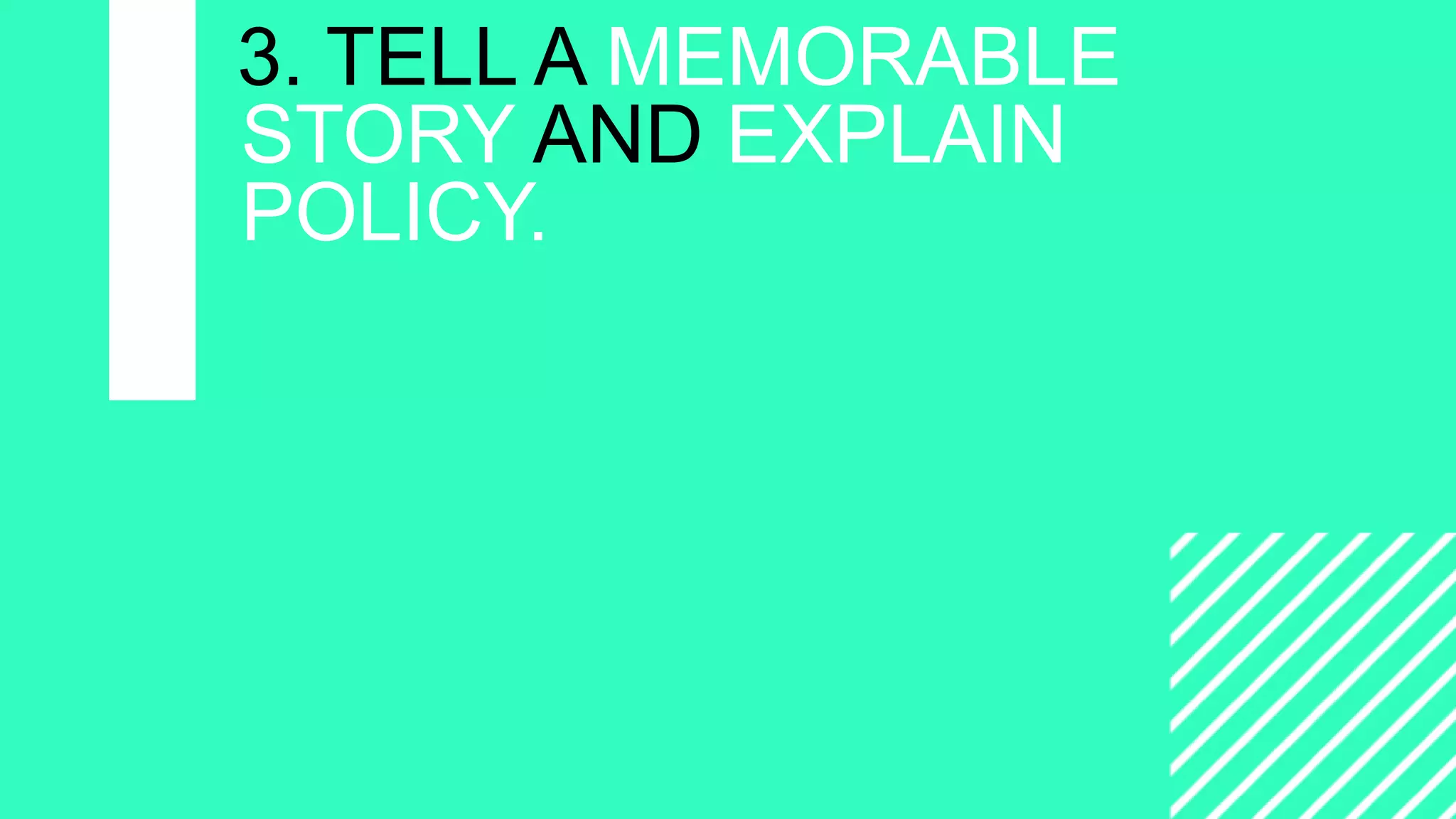 =
CAMPAIGNING
WITH
WORDPRESS
3. TELL A MEMORABLE
STORY AND EXPLAIN
POLICY.
 