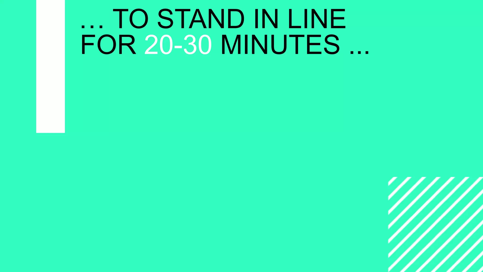 =
CAMPAIGNING
WITH
WORDPRESS
… TO STAND IN LINE
FOR 20-30 MINUTES ...
 
